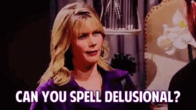 Youre Delusional GIFs .
